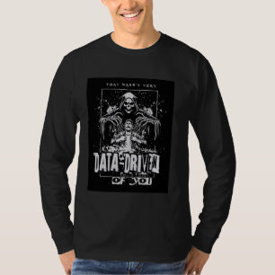 Das war nicht sehr datengesteuert von Ihnen, grimm T-Shirt
