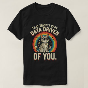 Das war nicht sehr datengetrieben von dir Lustige T-Shirt