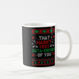 Das war nicht sehr datengetrieben von dir Weihnach Kaffeetasse