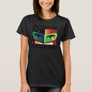 Das war nicht sehr Plus Ultra, Sie animieren T-Shirt