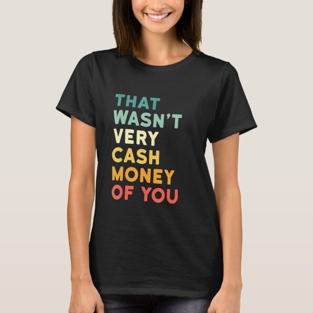 Das war sehr bares Geld von Ihnen - Unglaublich wi T-Shirt (Vorderseite)