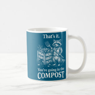 Das war's, du wirst Kompost-Waschbär-Gartenarbeit Kaffeetasse