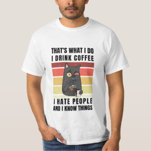 das was ich mache ich Kaffee trinke ich hasse Leut T-Shirt