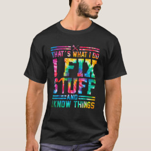 Das, was ich mache, ich repariere Dinge und ich we T-Shirt