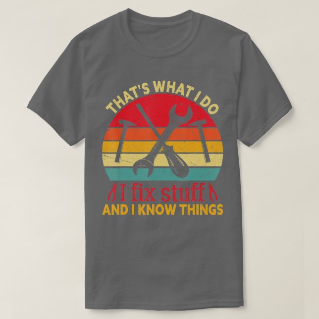 Das, was ich mache, repariere ich Dinge, die ich k T-Shirt (Design vorne)