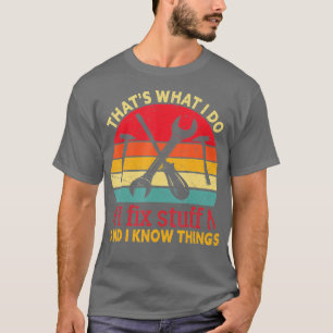 Das, was ich mache, repariere ich Dinge, die ich k T-Shirt
