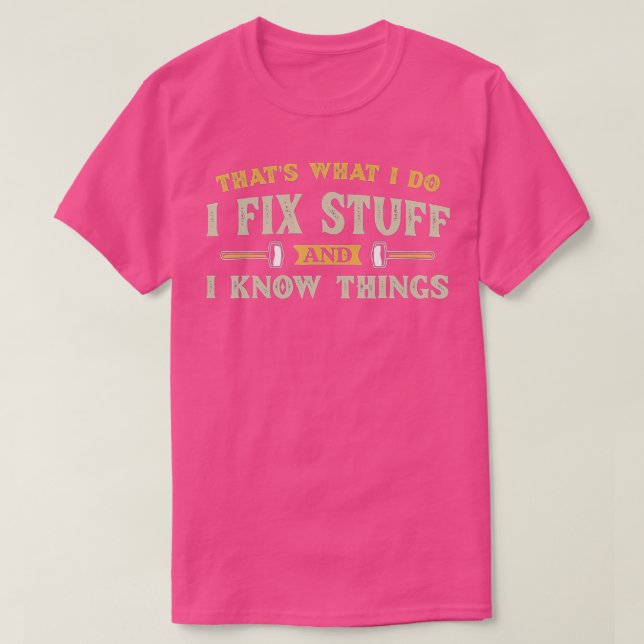 Das, was ich mache, repariere ich Dinge und ich we T-Shirt (Design vorne)