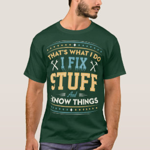 Das, was ich mache, repariere ich Dinge und ich we T-Shirt