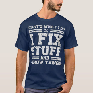 Das, was ich mache, repariere ich Dinge und ich we T-Shirt