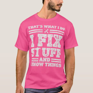 Das, was ich mache, repariere ich Dinge und ich we T-Shirt