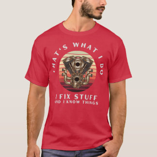 Das, was ich mache, repariere ich Dinge und ich we T-Shirt