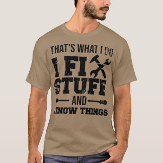Das, was ich mache, repariere ich Dinge und ich we T-Shirt