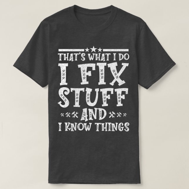 Das, was ich mache, repariere ich Dinge und ich we T-Shirt (Design vorne)