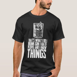 Das, was ich trinke, hasse ich Leute und ich weiß T-Shirt