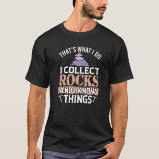 Das, was ich tue sammeln Rocks und wissen Dinge Ro T-Shirt