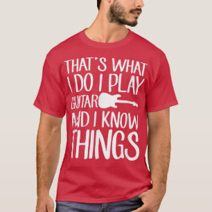 Das, was ich tue, spiele ich Gitarre und ich weiß, T-Shirt