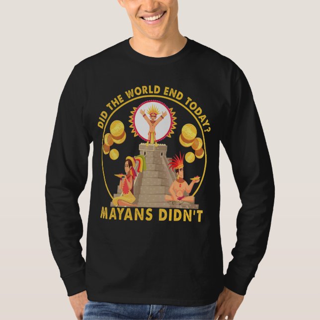 Das Weltende von heute, das waren die Maya nicht T-Shirt (Vorderseite)