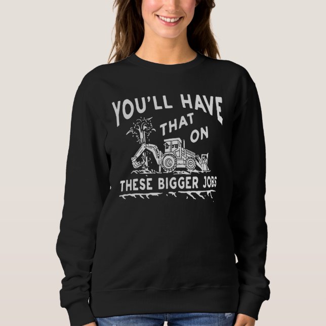 Das werden Sie auf diesen größeren Jobs haben Sweatshirt (Vorderseite)