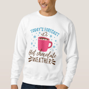 Das Wetter mit heißer Schokolade von heute Sweatshirt