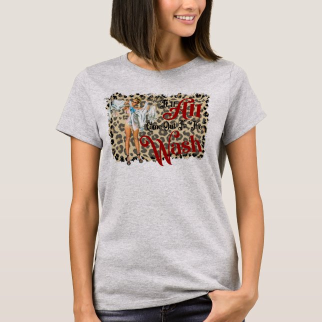 Das wird alles beim Waschen herauskommen T-Shirt (Vorderseite)