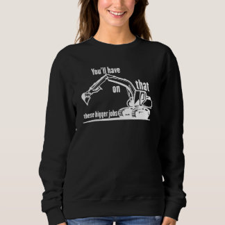 Das wirst du bei diesen größeren Aufträgen haben Sweatshirt