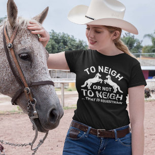 Das zu neigen oder nicht zu neigen ist Reittier T-Shirt