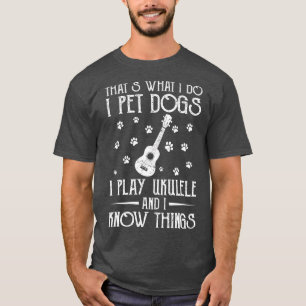 Dass, was ich tue, ich füttere Hunde spiele ich Uk T-Shirt
