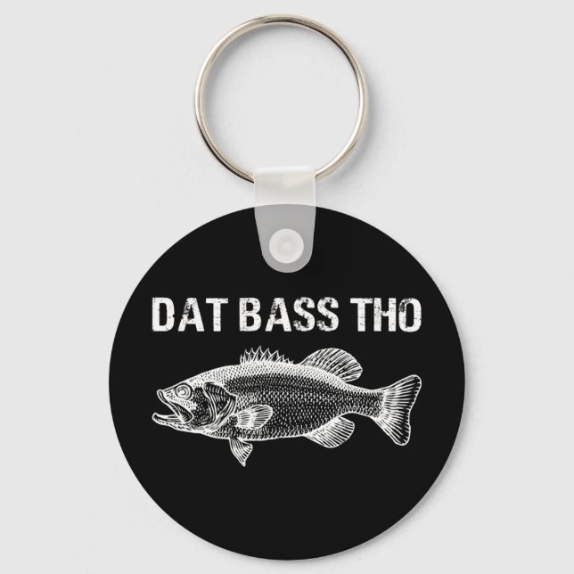 Dat Bass Tho Funny Fishing Schlüsselanhänger (Vorderseite)