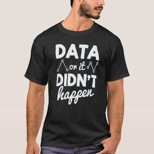 Data Analyst Data Or It Didnt Happen Statistics Da T-Shirt (Vorderseite)