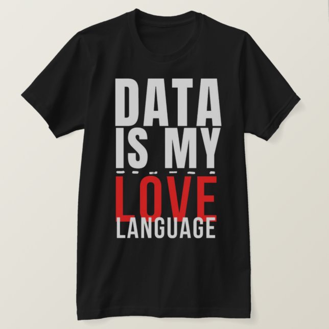 Data Is My Love Language - Funny Data Scientist T-Shirt (Design vorne)