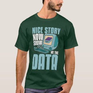 Data Mining Schöne Geschichte Jetzt zeig mir die P T-Shirt