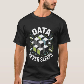 Data Never Sleeps Technology Funny Inspirational T-Shirt