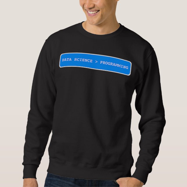 Data Science ist größer als Programmierung  Data S Sweatshirt (Vorderseite)