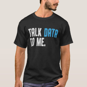 Data Scientist Ingenieur Sprich Daten mit mir Date T-Shirt