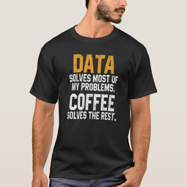 Data Solves My Problems Coffee  Spreadsheet Analys T-Shirt (Vorderseite)