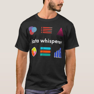 Data Whisperer - Data Analyst Scientist Nerd Scien T-Shirt