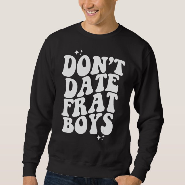 Date Frat Boys nicht Sweatshirt (Vorderseite)