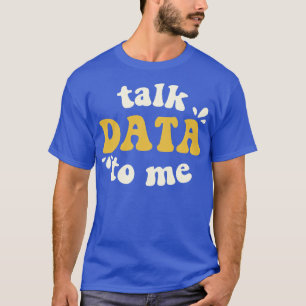Daten mit mir Datenwissenschaftler besprechen T-Shirt