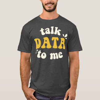 Daten mit mir Datenwissenschaftler besprechen T-Shirt