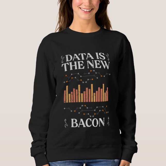 Daten sind das neue Bacon Funny Deep Learning for  Sweatshirt (Vorderseite)