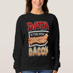 Daten sind der neue Speck Lustige Datenwissenschaf Sweatshirt