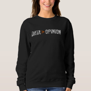 Daten sind mehr als Meinungen Data Scientist Sweatshirt