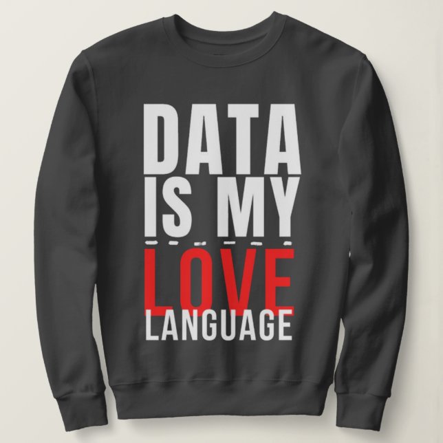 Daten sind meine Liebessprache - Lustiger Data Sci Sweatshirt (Design vorne)