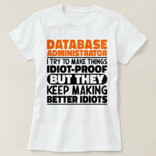 Datenbankadministrator, den ich versuche, die Ding T-Shirt