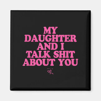Daughter and talk about - funny gift for mom magnet