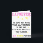 Daughter Funny happy birthday card Karte<br><div class="desc">Daughter we love you more than all the stars in the sky and more than all the clothes on your floor. this item comes with an enentwicklung</div>