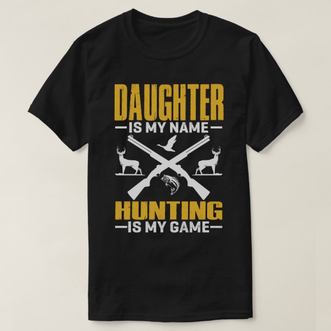 DAUGHTER ist mein Name Jagen ist mein Spiel T-Shirt (Design vorne)