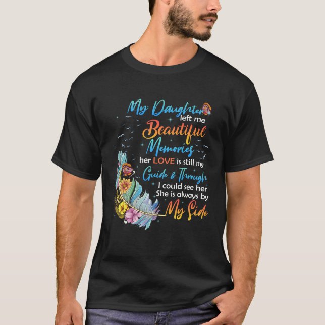 Daughter Left Me Beautiful Memories Her Love Still T-Shirt (Vorderseite)