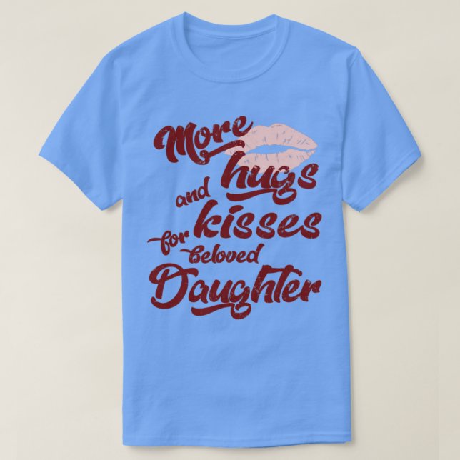 Daughter noch Hugs und Kisses1 T-Shirt (Design vorne)