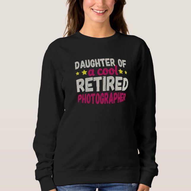 Daughter of a Cool Retired Photographer   Sweatshirt (Vorderseite)